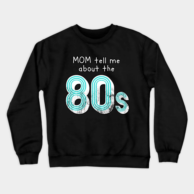 Mom tell me about 80s retro style distressed Crewneck Sweatshirt by atomguy